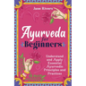 Ayurveda for Beginners: Understand and Apply Essential Ayurvedic Principles and Practices