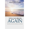 You Can Begin Again: Regaining your life after trials and detours