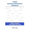 English Synonyms and Antonyms Workbooks: Volume I: Synonyms