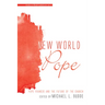New World Pope: Pope Francis and the Future of the Church