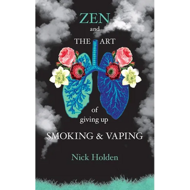 Zen and the Art of Giving up Smoking and Vaping