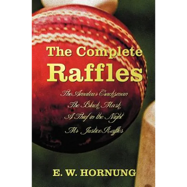 The Complete Raffles (Complete and Unabridged) Includes: The Amateur Cracksman, the Black Mask (Aka Raffles: Further Adventures of the Amateur Cracksm