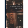 Science Versus Idealism