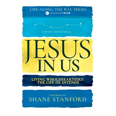 Jesus in Us: Living Wholeheartedly the Life He Intends