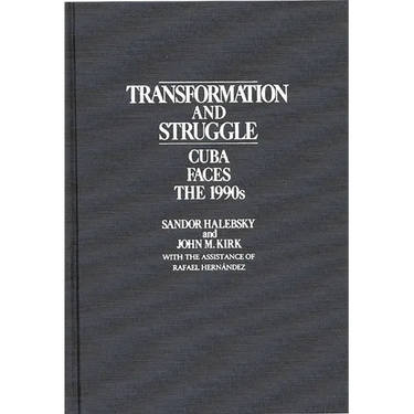 Transformation and Struggle: Cuba Faces the 1990s