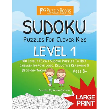 Sudoku Puzzles for Clever Kids: Level 1: 100 Level 1 (Easy) Sudoku Puzzles to Help Children Improve Logic, Deductive Reasoning & Decision-Making
