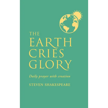 The Earth Cries Glory: Daily Prayer with Creation