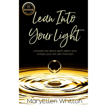 Lean Into Your Light: Unleash the divine spirit within and create your life with intention