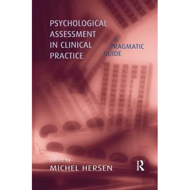 Psychological Assessment in Clinical Practice: A Pragmatic Guide