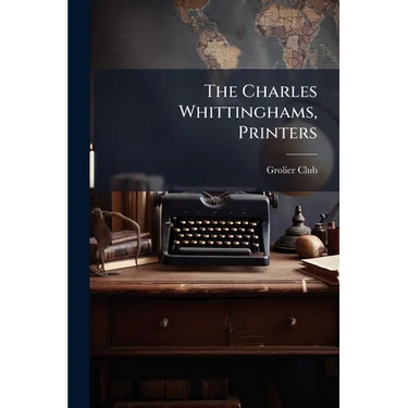The Charles Whittinghams, Printers