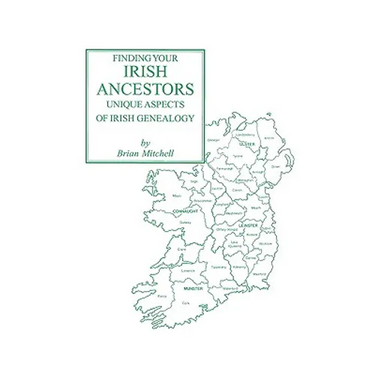 Finding Your Irish Ancestors: Unique Aspects of Irish Genealogy