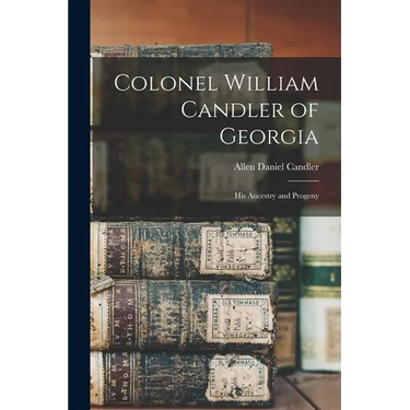 Colonel William Candler of Georgia: His Ancestry and Progeny