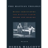 The Haitian Trilogy: Plays: Henri Christophe, Drums and Colours, and the Haytian Earth