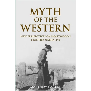 Myth of the Western: New Perspectives on Hollywood's Frontier Narrative