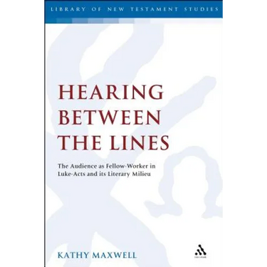 Hearing Between the Lines: The Audience as Fellow-Worker in Luke-Acts and Its Literary Milieu