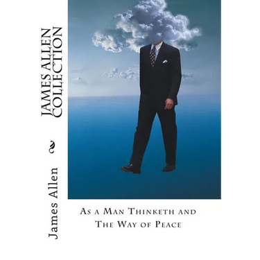 James Allen Collection: As a Man Thinketh and The Way of Peace