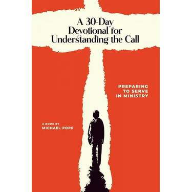 A 30-Day Devotional for Understanding the Call: Preparing to Serve In Ministry