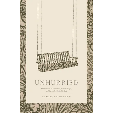 Unhurried: An Invitation to Slow Down, Create Margin, and Surrender Control to God