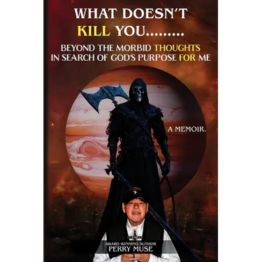 What Doesn't Kill You: Beyond the Morbid Thoughts in Search of God's Purpose for Me