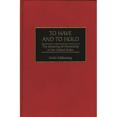 To Have and to Hold: The Meaning of Ownership in the United States