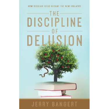 The Discipline of Delusion: How Secular Ideas Became the New Idolatry