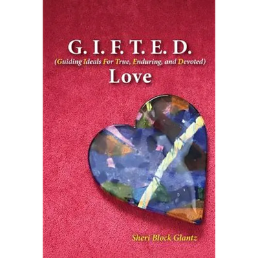 G.I.F.T.E.D Love: Guiding Ideals for True, Enduring, and Devoted