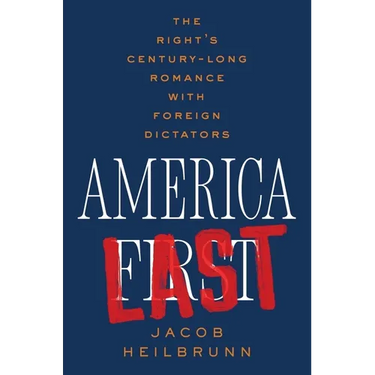 America Last: The Right's Century-Long Romance with Foreign Dictators
