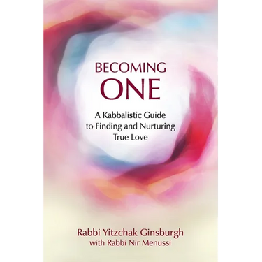 Becoming One: A Kabbalistic Guide to Finding and Nurturing True Love