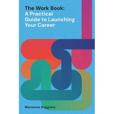 The Work Book: A Practical Guide to Launching Your Career
