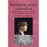Rethinking Settler Colonialism: History and Memory in Australia, Canada, Aotearoa New Zealand and South Africa