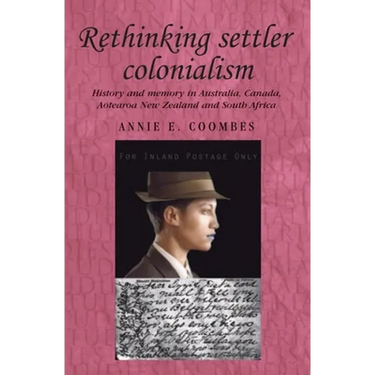 Rethinking Settler Colonialism: History and Memory in Australia, Canada, Aotearoa New Zealand and South Africa
