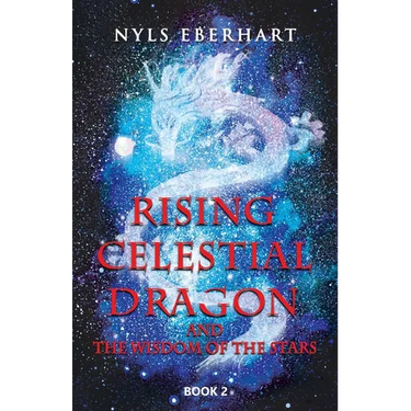 Rising Celestial Dragon: And the Wisdom of the Stars