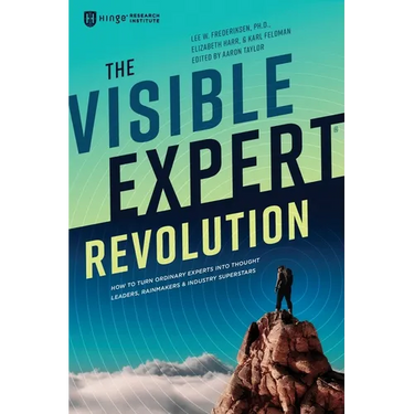 The Visible Expert Revolution: How to Turn Ordinary Experts into Thought Leaders, Rainmakers and Industry Superstars