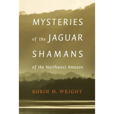 Mysteries of the Jaguar Shamans of the Northwest Amazon