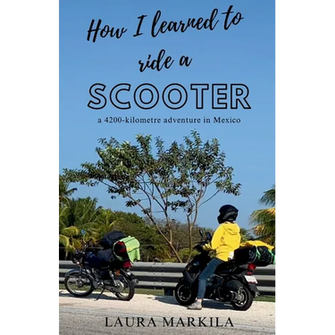 How I Learned to Ride a Scooter: a 4200-kilometre adventure in Mexico