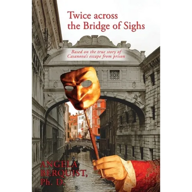 Twice Across the Bridge of Sighs: Based on the True Story of Casanova's Escape From Prison