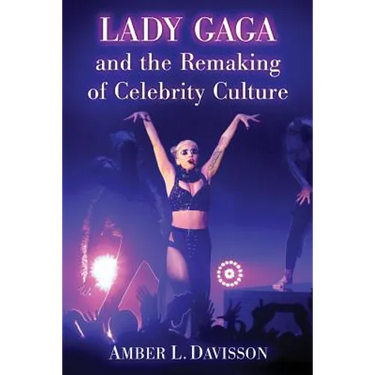 Lady Gaga and the Remaking of Celebrity Culture