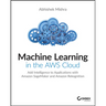 Machine Learning in the AWS Cloud: Add Intelligence to Applications with Amazon Sagemaker and Amazon Rekognition