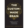 The Custom-Made Brain: Cerebral Plasticity, Regeneration, and Enhancement