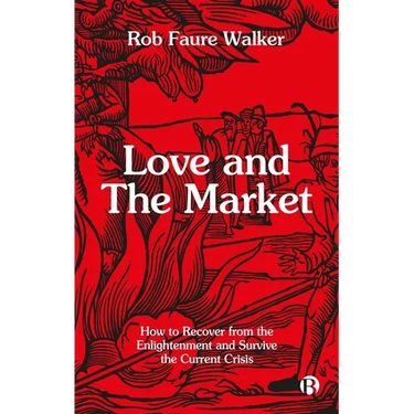 Love and the Market: How to Recover from the Enlightenment and Survive the Current Crisis