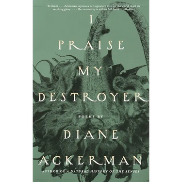 I Praise My Destroyer: Poems