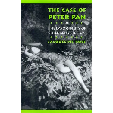 The Case of Peter Pan: Or the Impossibility of Children's Fiction