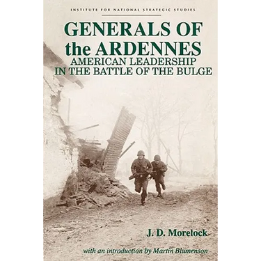 Generals of the Ardennes: American Leadership in the Battle of the Bulge