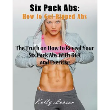 Six Pack Abs: How to Get Ripped Abs (Large Print): The Truth on How to Reveal Your Six Pack Abs with Diet and Exercise