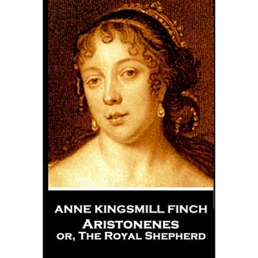 Anne Kingsmill Finch - Aristonenes: or, The Royal Shepherd