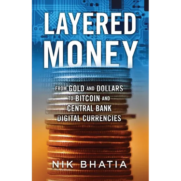 Layered Money: From Gold and Dollars to Bitcoin and Central Bank Digital Currencies