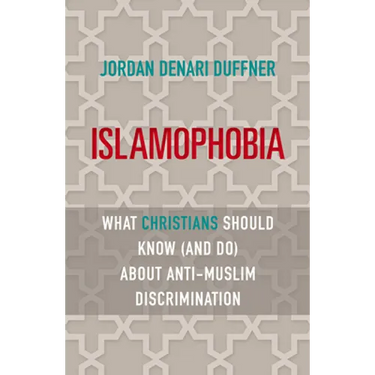 Islamophobia: What Christians Should Know (and Do) about Anti-Muslim Discrimination