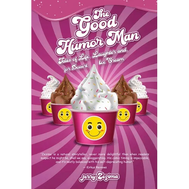 The Good Humor Man: Tales of Life, Laughter and, for Dessert, Ice Cream