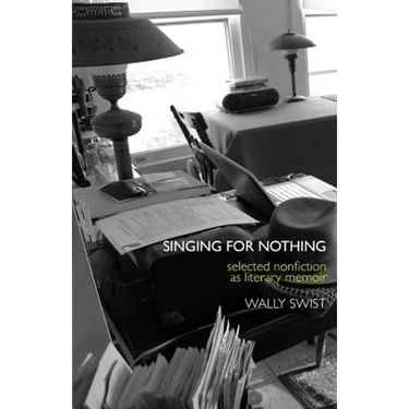 Singing for Nothing: Selected Nonfiction as Literary Memoir
