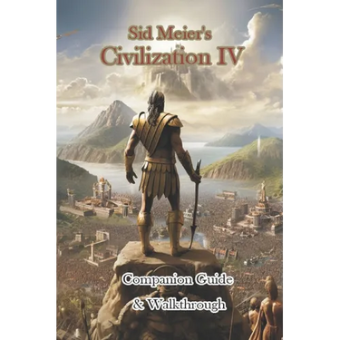 Sid Meier's Civilization IV Companion Guide & Walkthrough